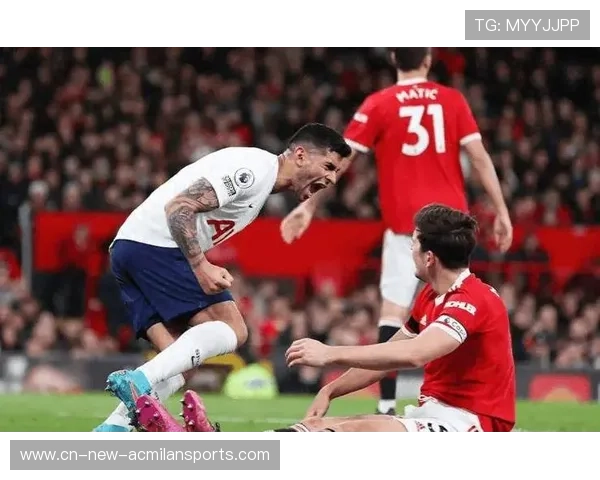 热刺迎战曼联焦点对决 赛前分析与关键球员全面解读 热刺迎战曼联焦点对决 赛前分析与关键球员全面解读